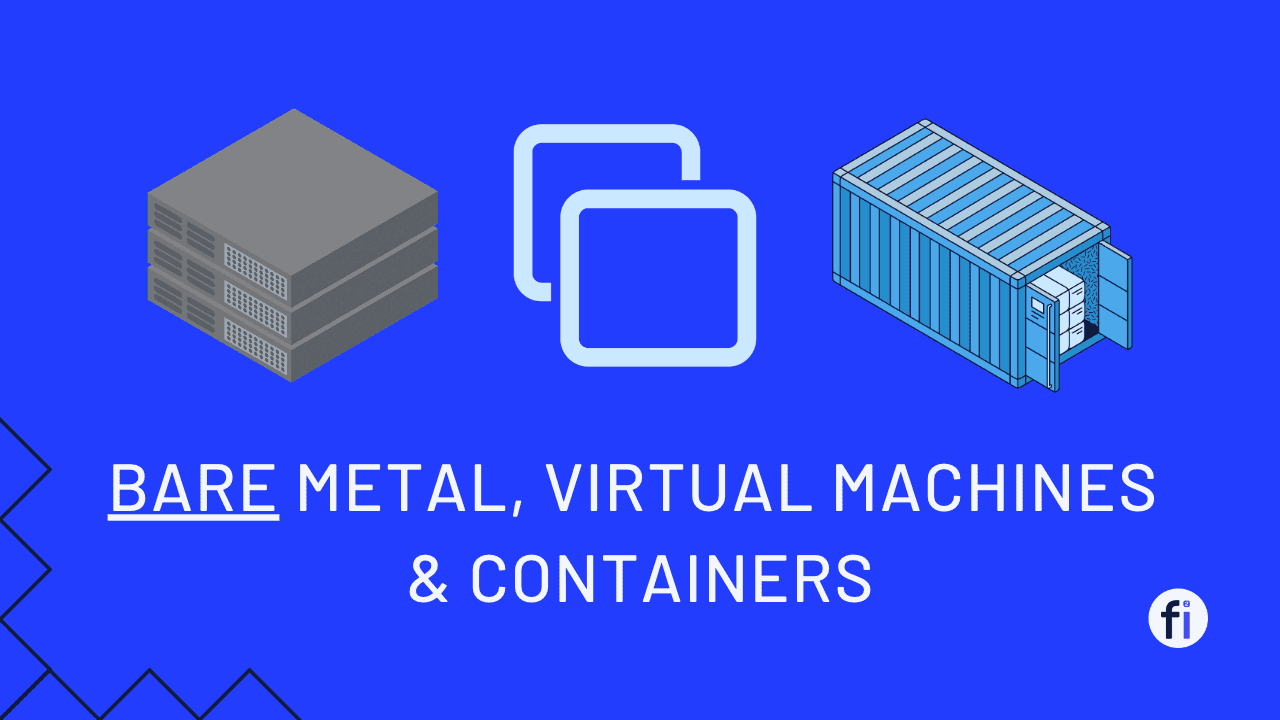 Bare Metal vs Virtual Machines vs Containers